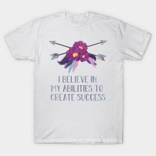 I Believe In My Abilities to Create Success T-Shirt